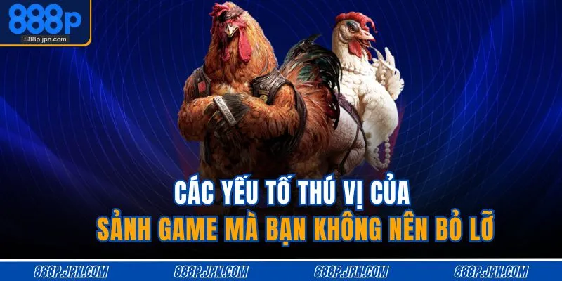 Các yếu tố thú vị của sảnh game mà bạn không nên bỏ lỡ