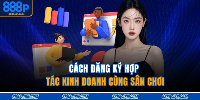 Cách đăng ký hợp tác kinh doanh cùng sân chơi