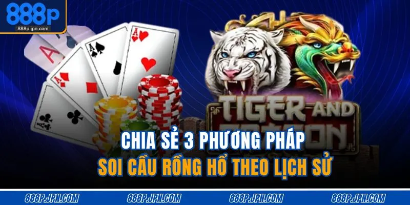 Chia sẻ 3 phương pháp soi cầu Rồng Hổ theo lịch sử