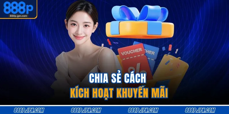 Đăng Nhập 888P 2 Chia sẻ cách kích hoạt khuyến mãi