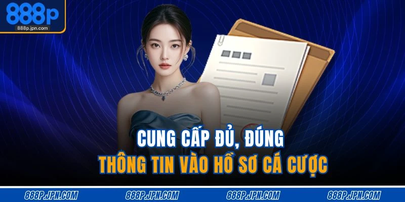 Điều Kiện Và Điều Khoản 3 Cung cấp đủ, đúng thông tin vào hồ sơ cá cược