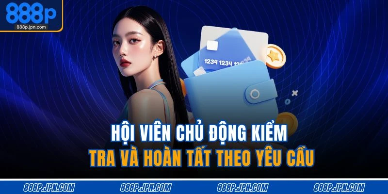 Hội viên chủ động kiểm tra và hoàn tất theo yêu cầu