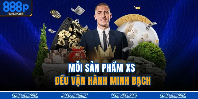 Mỗi sản phẩm XS đều vận hành minh bạch