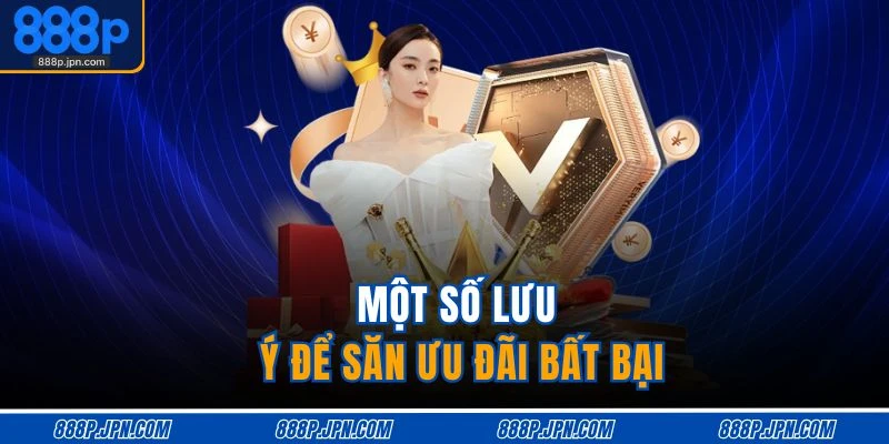 Một số lưu ý để săn ưu đãi bất bại