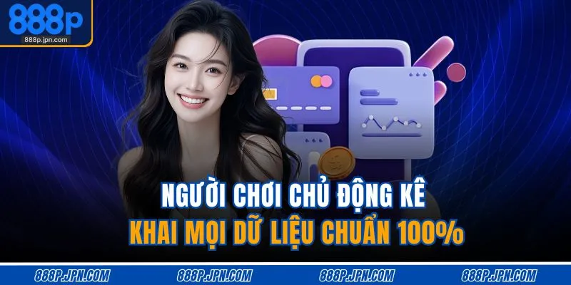 Gửi Tiền 888P 3 Người chơi chủ động kê khai mọi dữ liệu chuẩn 100%