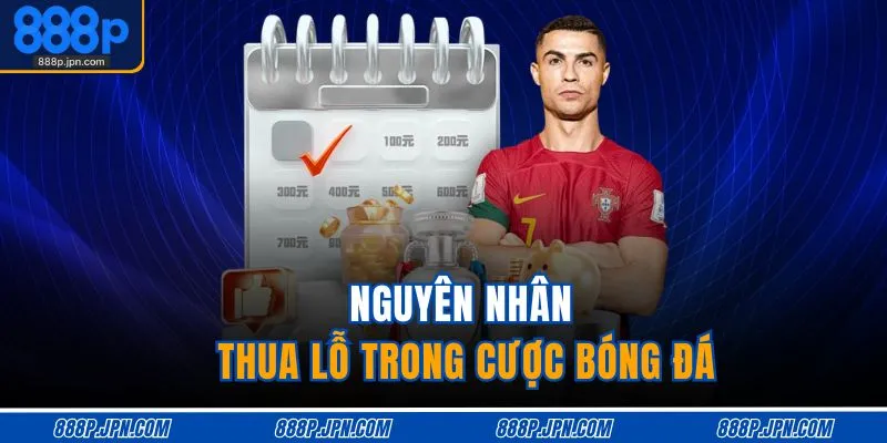Tại Sao Cá Độ Bóng Đá Luôn Thua | 5 Sai Lầm Nghiêm Trọng 3 Nguyên nhân thua lỗ trong cược bóng đá