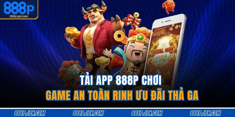 Tải app 888P chơi game an toàn rinh ưu đãi thả ga