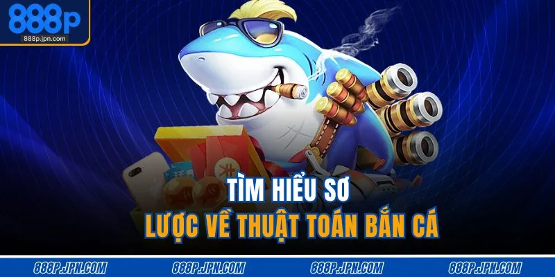 Thuật Toán Bắn Cá 888P | Giải Mã Cơ Chế RNG, Rinh Thưởng Lớn 2 Tìm hiểu sơ lược về thuật toán bắn cá