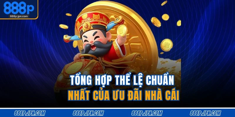 Tổng hợp thể lệ chuẩn nhất của ưu đãi nhà cái