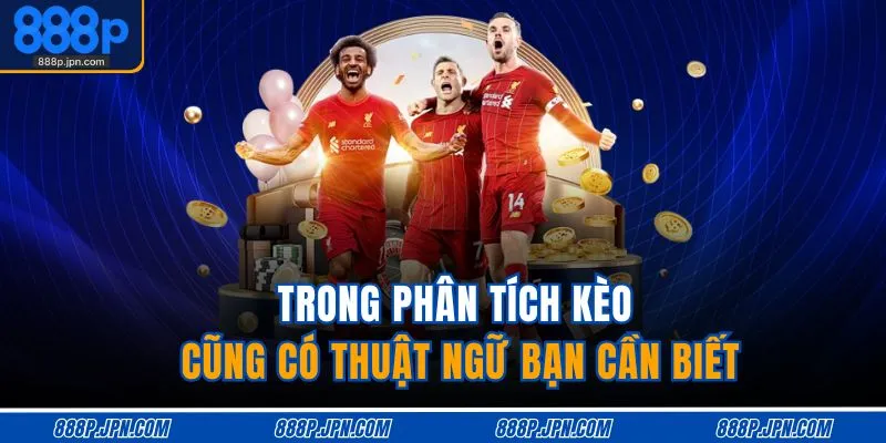 Trong phân tích kèo cũng có thuật ngữ bạn cần biết