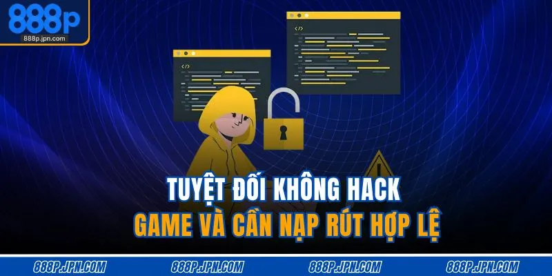 Quyền Riêng Tư Và Bảo Mật 3 Tuyệt đối không hack game và cần nạp rút hợp lệ